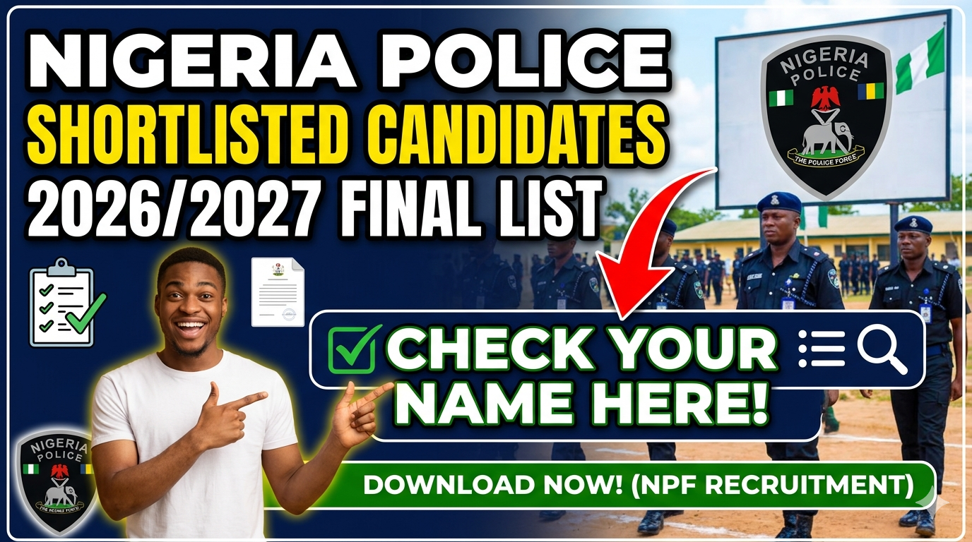 Nigeria Police Shortlisted Candidates 2026/2027 Final List – Check Your Name Here